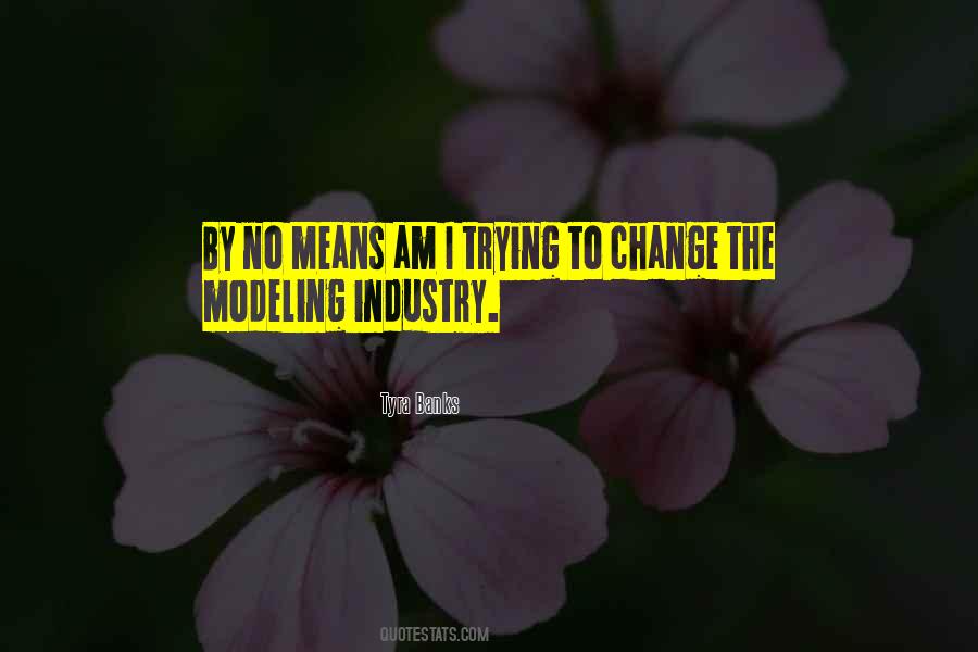 Quotes About The Modeling Industry #1326848