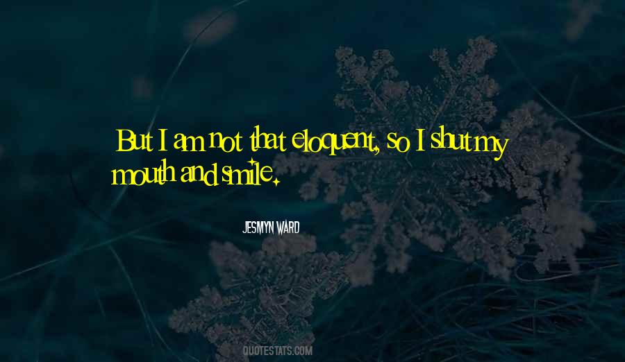 I Shut My Mouth Quotes #1487539