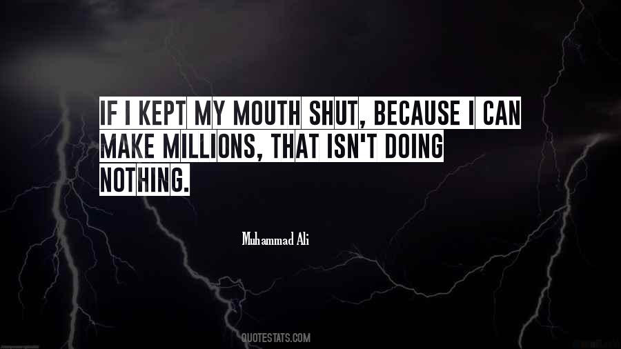 I Shut My Mouth Quotes #409358