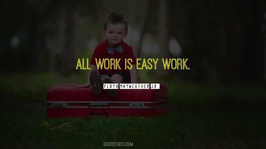 Work Is Easy Quotes #306212