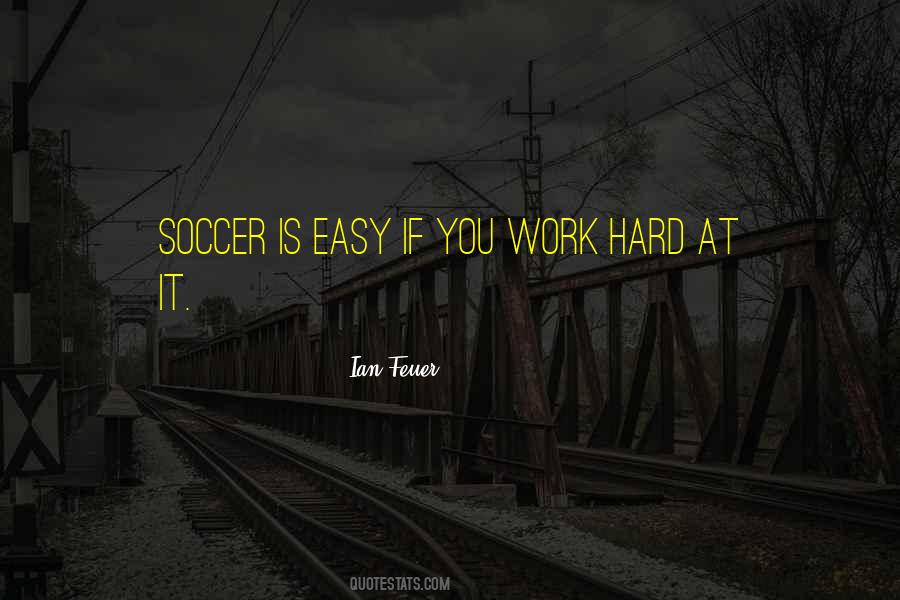 Work Is Easy Quotes #70364