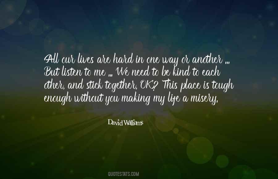 Life Is Hard Enough Quotes #1018830