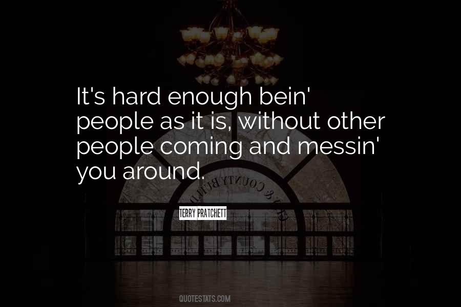 Life Is Hard Enough Quotes #846680