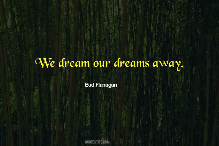 Dreams Away Quotes #1276842