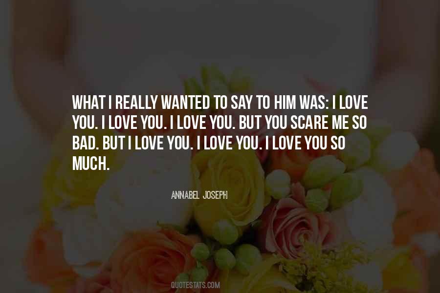 Love You So Bad Quotes #401617