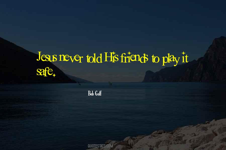 Never Play Safe Quotes #397032