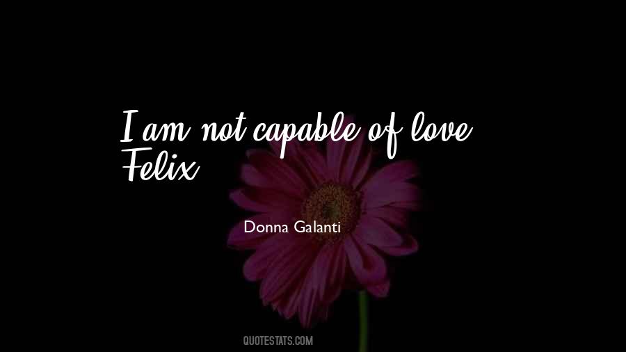 I Am Not Capable Of Love Quotes #693450