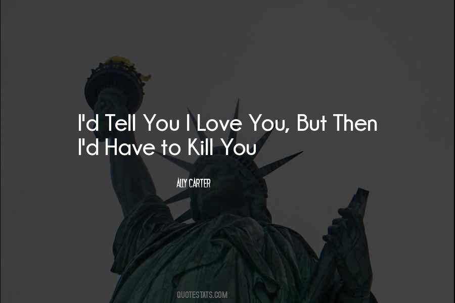 Tell You I Love You Quotes #1510728