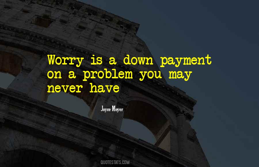 Worry Is A Down Payment Quotes #805958