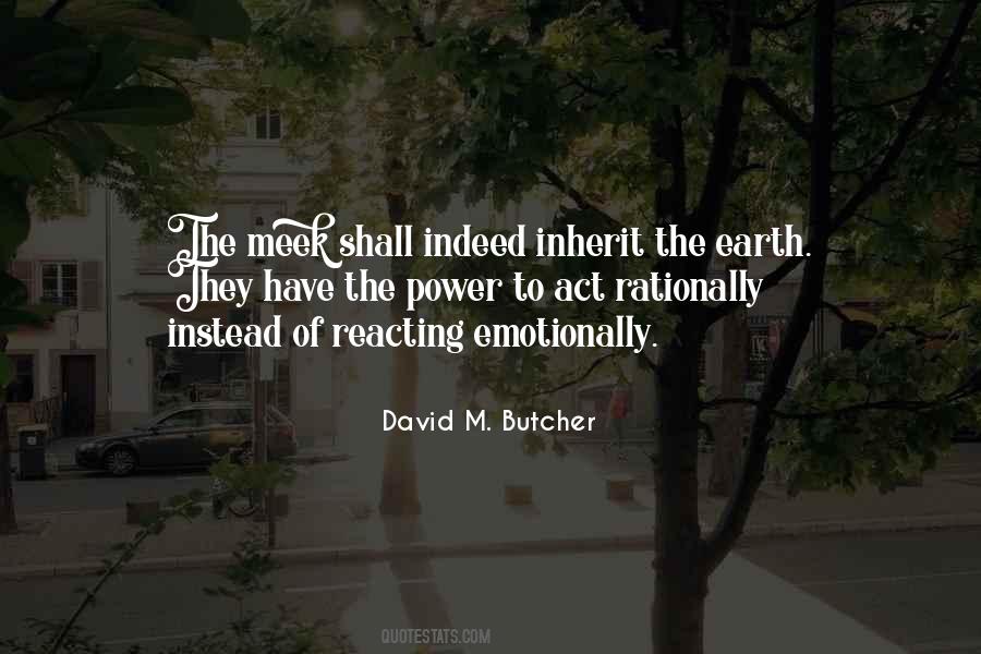 The Meek Shall Inherit The Earth Quotes #1838643
