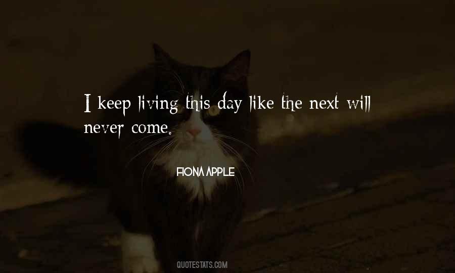Living Each Day As It Comes Quotes #12455