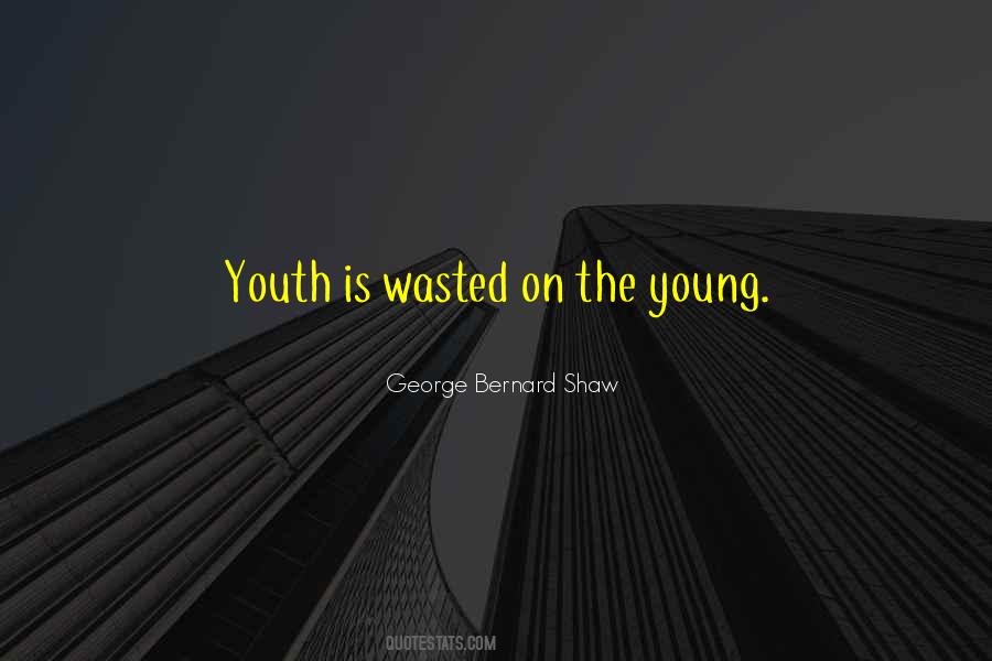 Is Wasted On The Youth Quotes #1020927