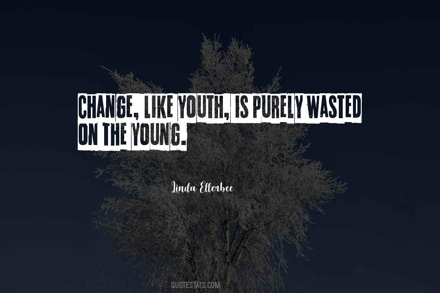 Is Wasted On The Youth Quotes #1151142