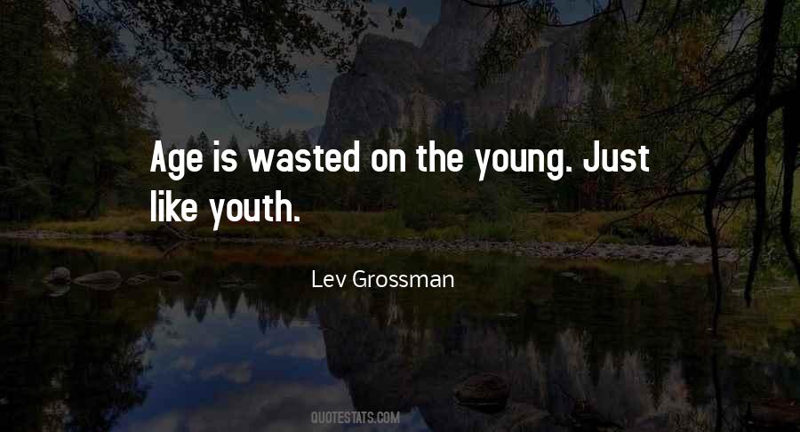 Is Wasted On The Youth Quotes #1605138