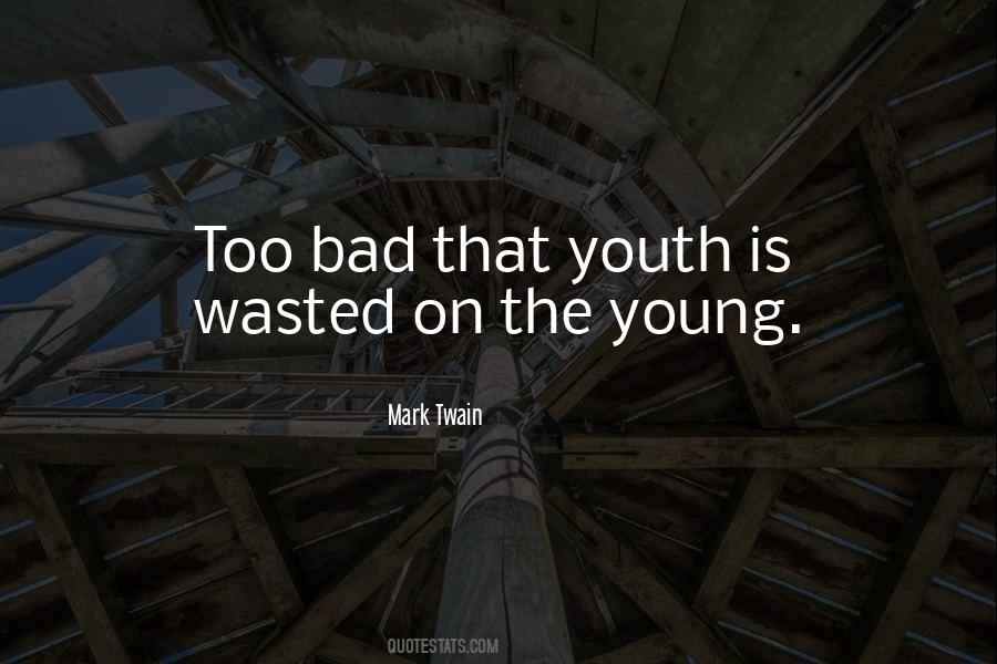 Is Wasted On The Youth Quotes #667968