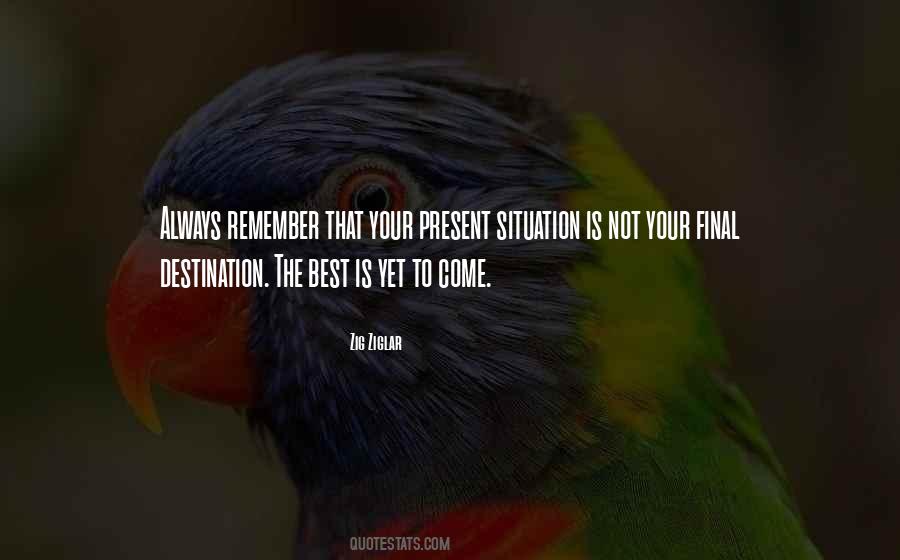 Your Best Is Yet To Come Quotes #1647514
