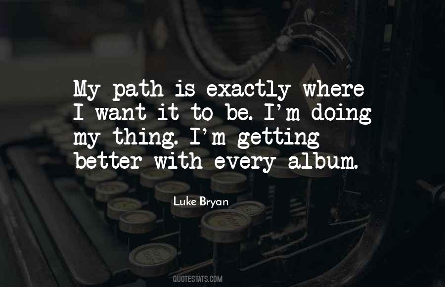 Exactly Where I Want To Be Quotes #1145175