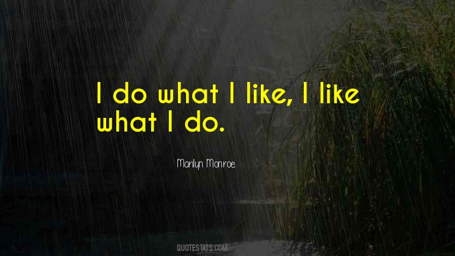 I Like What I Do Quotes #1829601