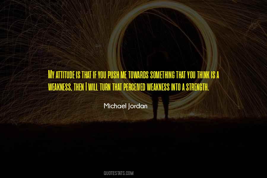 Weakness Of Attitude Quotes #950426
