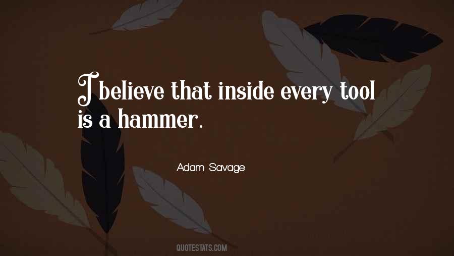 If The Only Tool You Have Is A Hammer Quotes #1386727