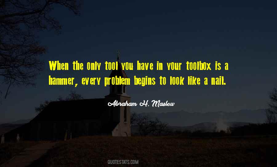If The Only Tool You Have Is A Hammer Quotes #1446310