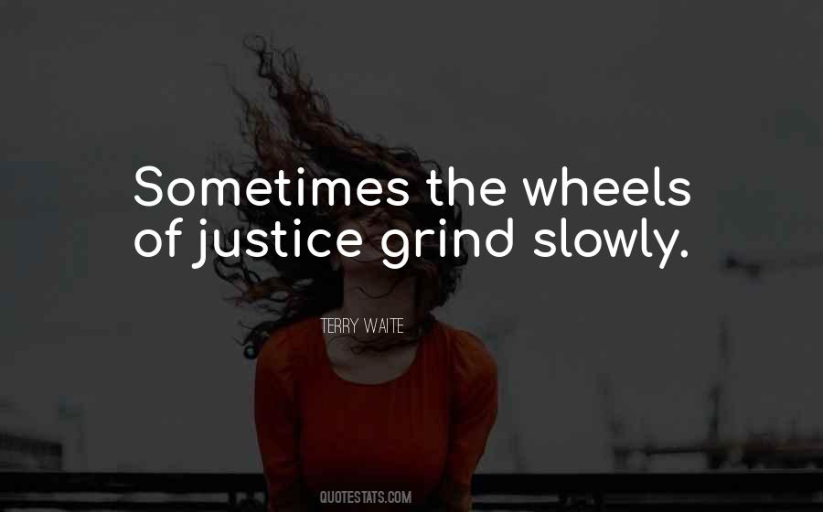 Wheels Of Justice Grind Slowly Quotes #1257820 Wheels Of Justice Grind Slowly Quotes #1257820