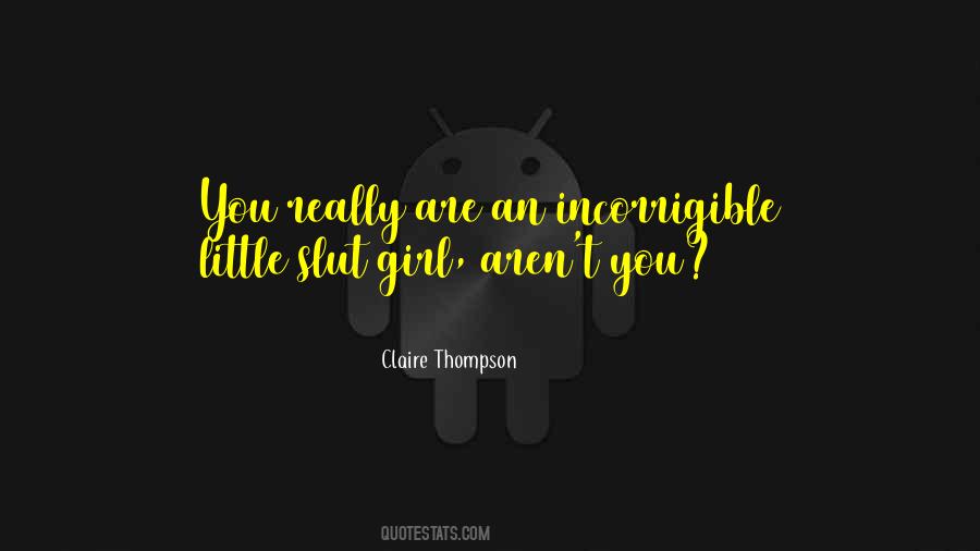 You Are Incorrigible Quotes #297270