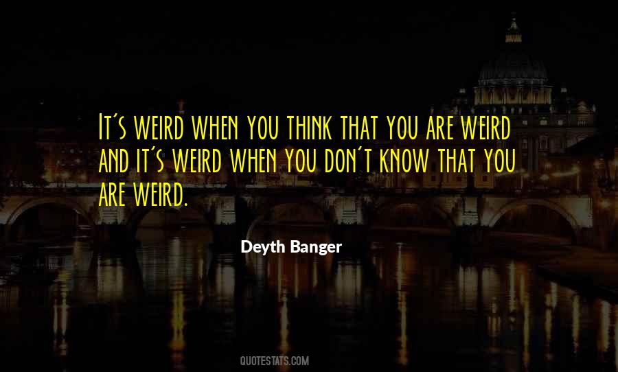 You Are Weird Quotes #1005294