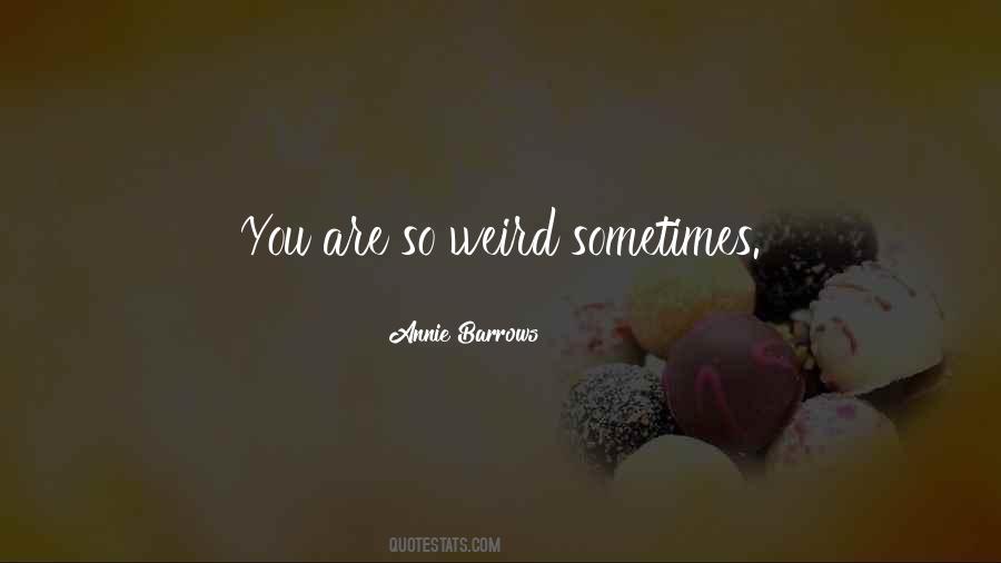 You Are Weird Quotes #19443