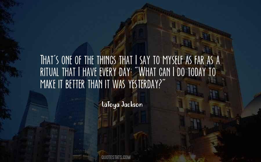 Better Than I Was Yesterday Quotes #640135