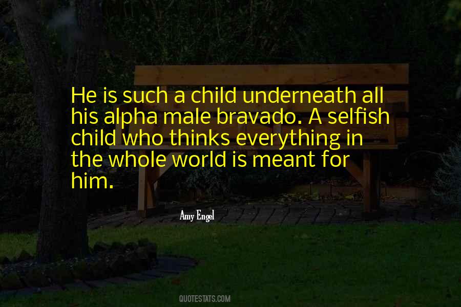 Selfish Child Quotes #406580