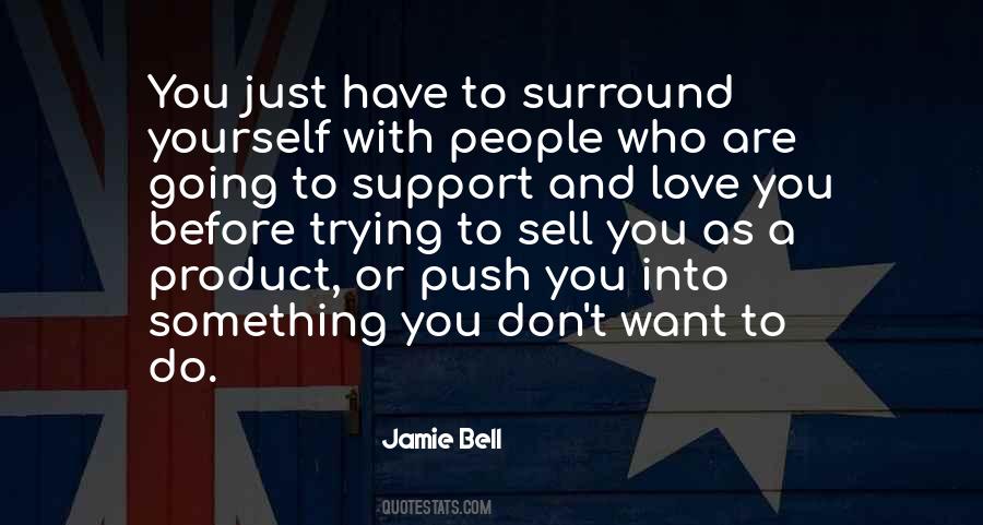 Surround Yourself With Love Quotes #1123293