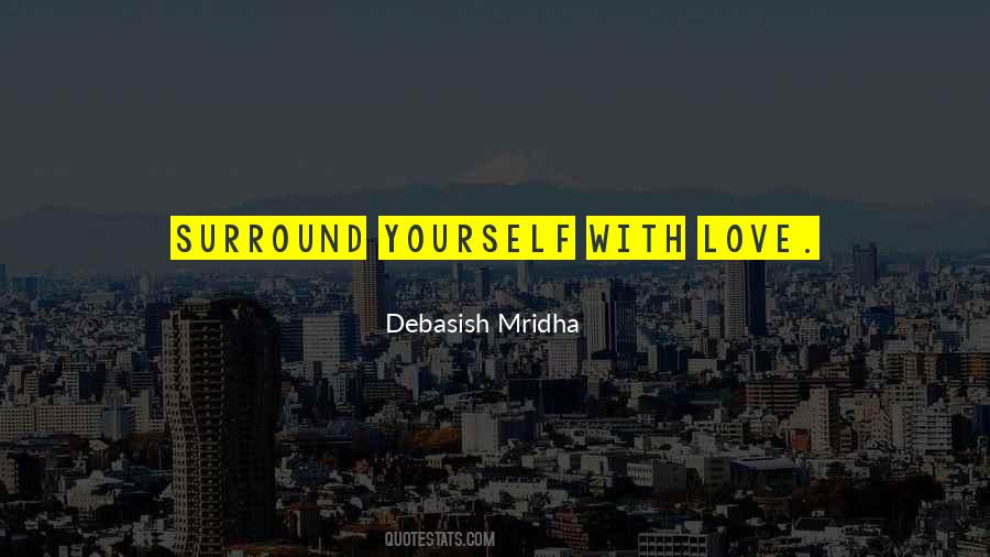 Surround Yourself With Love Quotes #1267760