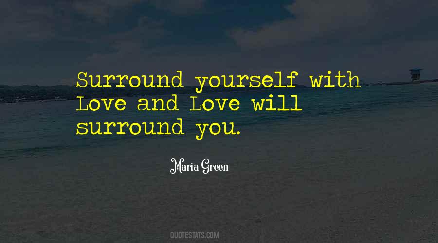 Surround Yourself With Love Quotes #1593694