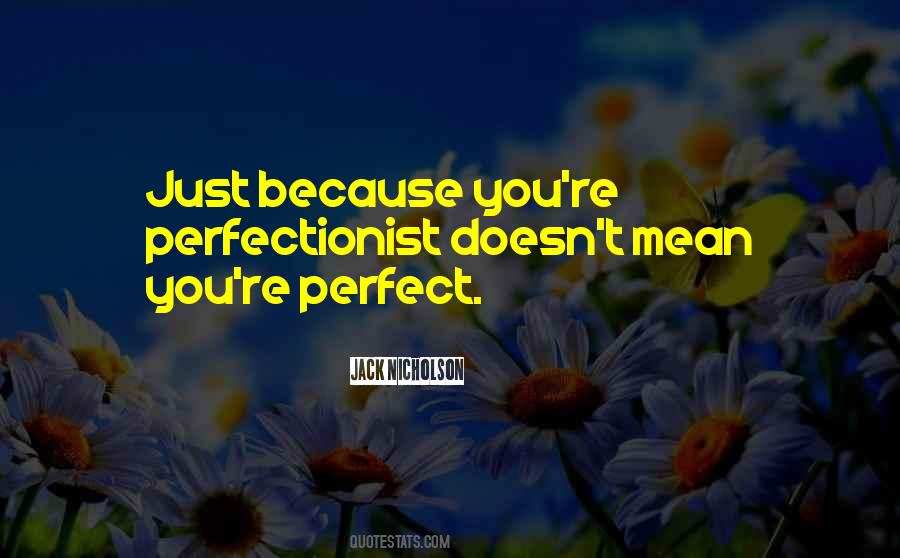 I Am Not A Perfectionist Quotes #89547