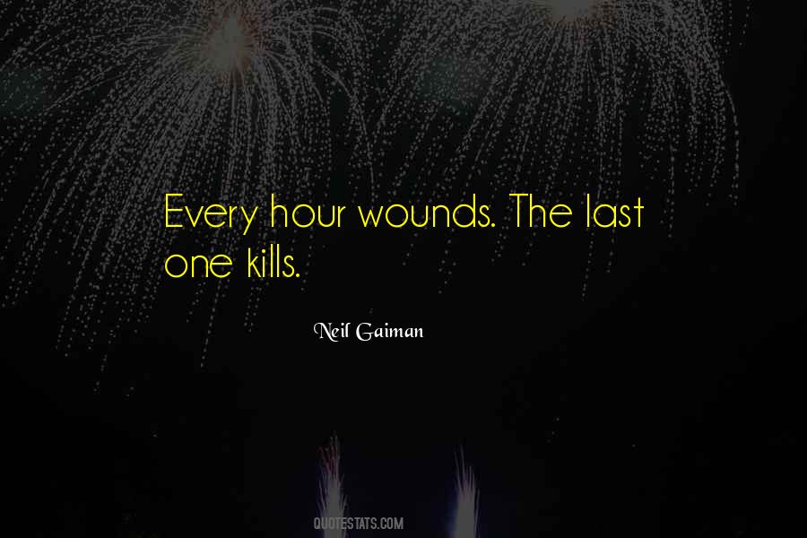 Every Hour Wounds The Last One Kills Quotes #305140