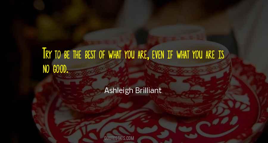 Be The Best Of What You Are Quotes #537727