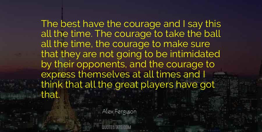 Got The Courage Quotes #631013