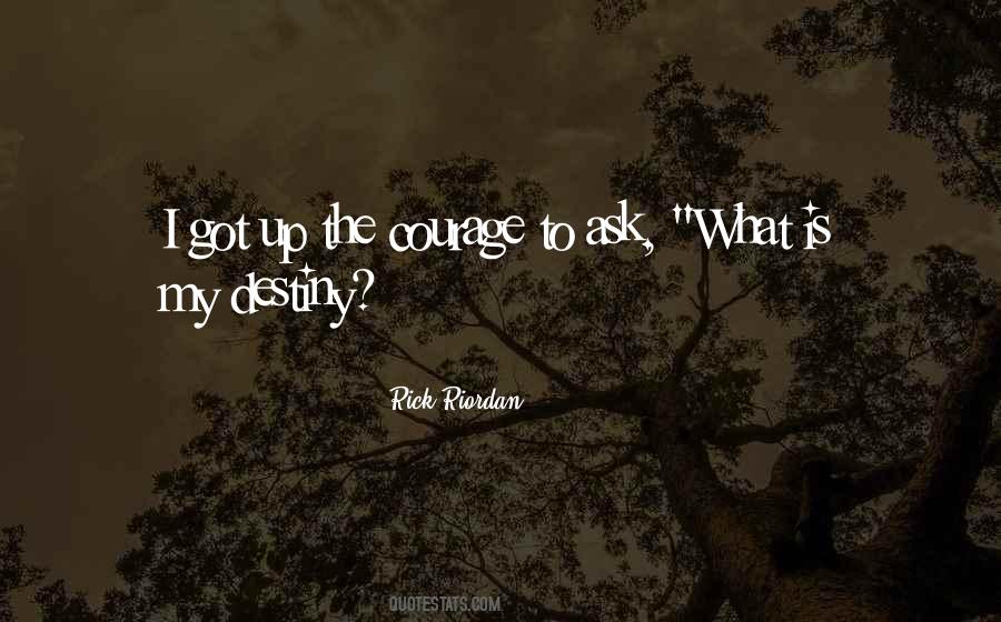 Got The Courage Quotes #857186