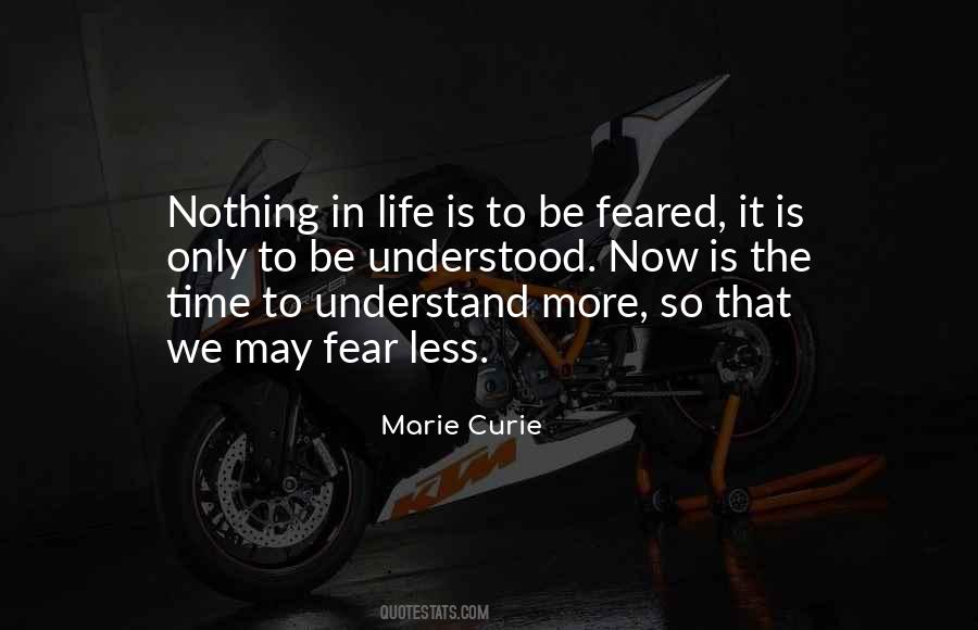 Nothing In Life Is To Be Feared Quotes #438100