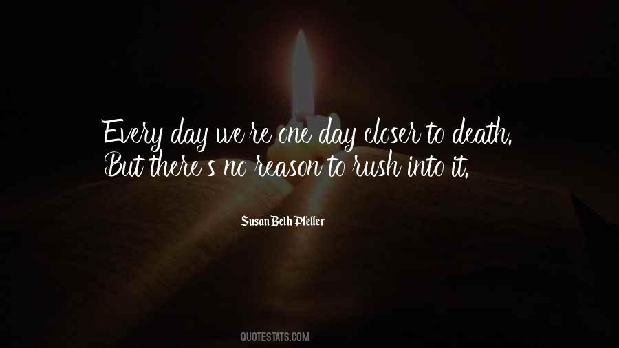 One Day Closer To Death Quotes #1321646