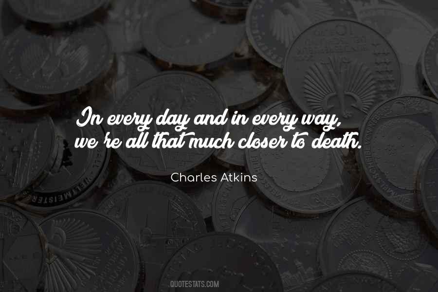 One Day Closer To Death Quotes #1418174