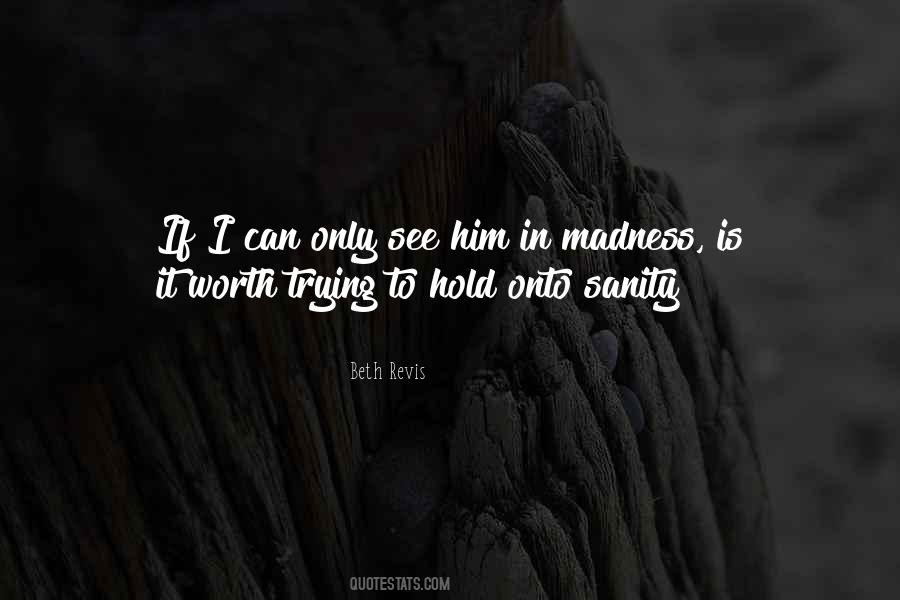 Madness Sanity Quotes #1124202