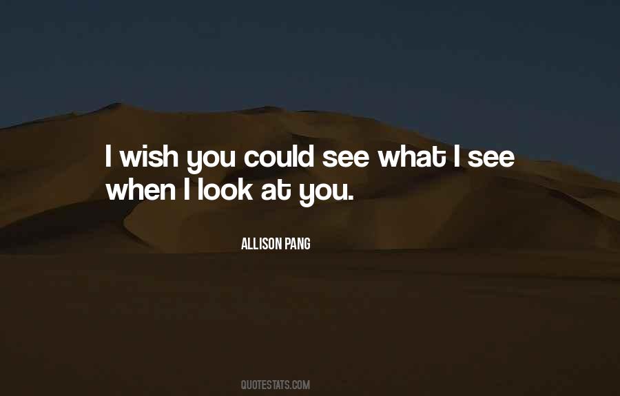 What I See When I Look At You Quotes #390468