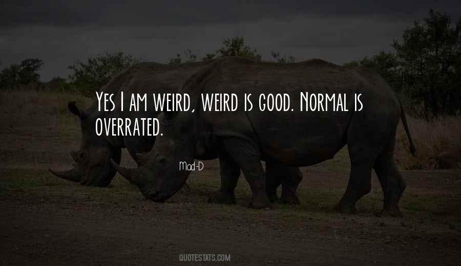 Yes I Am Weird Quotes #183257