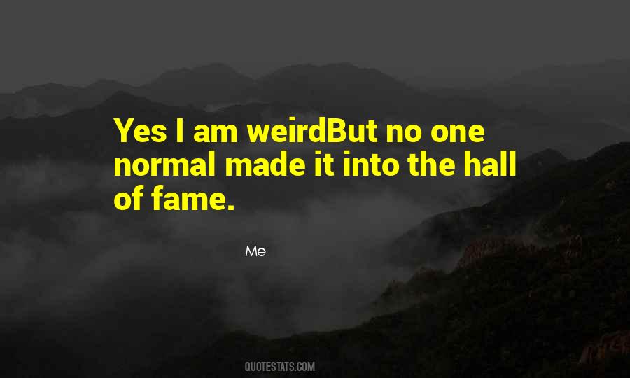Yes I Am Weird Quotes #647710