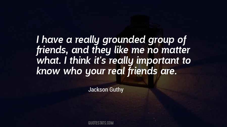 You Know Who Your Real Friends Are Quotes #1194015