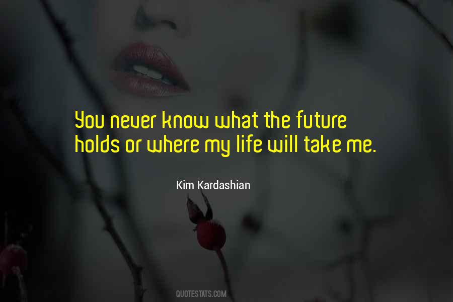 Never Know What The Future Holds Quotes #888497