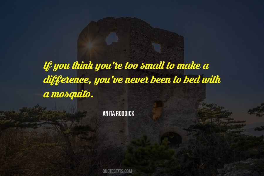 Too Small To Make A Difference Quotes #289017