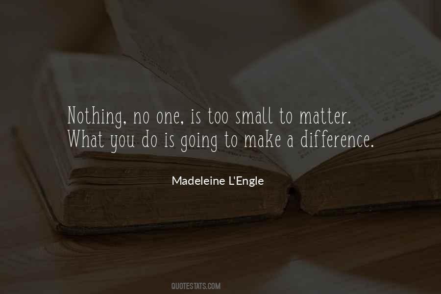Too Small To Make A Difference Quotes #716960